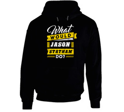 What Would Jason Statham Do Funny Parody Movie Tv Show Black Hooded Sweatshirt Hoodie What Would Jason Statham Do Funny Parody Movie Tv Show Black Hooded Sweatshirt Hoodie