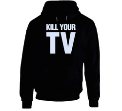 Kill Your Tv Revolution Funny Statement Attention Black Hooded Sweatshirt Hoodie Kill Your Tv Revolution Funny Statement Attention Black Hooded Sweatshirt Hoodie