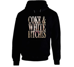 Coke And White Bitches Black Hooded Sweatshirt Hoodie