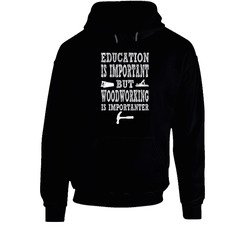 Education Is Important But Woodworking Is Importanter Black Hooded Sweatshirt Hoodie Education Is Important But Woodworking Is Importanter Black Hooded Sweatshirt Hoodie