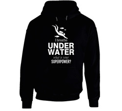 I Breathe Underwater What's Your Superpower? Black Hooded Sweatshirt Hoodie