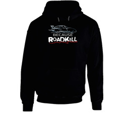 BECAUSE ROADKILL T SHIRT SPEED THRILL BUT KILLS XSM-6XL WARNING TEE Black Hooded Sweatshirt Hoodie