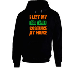 Left Lion Tamer Halloween Costume At Home Funny Job Hooded Sweatshirt Hoodie Left Lion Tamer Halloween Costume At Home Funny Job Hooded Sweatshirt Hoodie