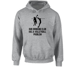 Our Drinking Club Has A Volleyball Problem Funny Hooded Sweatshirt Hoodie Our Drinking Club Has A Volleyball Problem Funny Hooded Sweatshirt Hoodie