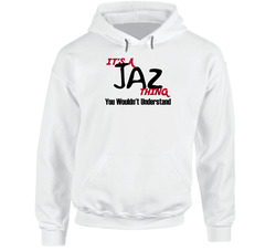 Jaz It's A Thing You Wouldn't Understand Hooded Sweatshirt Hoodie Jaz It's A Thing You Wouldn't Understand Hooded Sweatshirt Hoodie