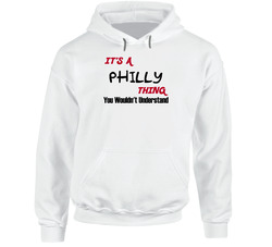 Philly It's A Thing You Wouldn't Understand Hooded Sweatshirt Hoodie Philly It's A Thing You Wouldn't Understand Hooded Sweatshirt Hoodie