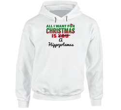 All I Want For Christmas Is A Hippopotamus Funny Cute Holiday Gift Hooded Sweatshirt Hoodie All I Want For Christmas Is A Hippopotamus Funny Cute Holiday Gift Hooded Sweatshirt Hoodie