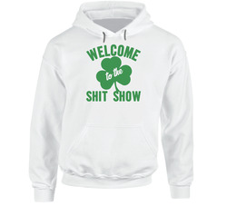 Welcome To The Shit Show St Patrick's Day Hooded Sweatshirt Hoodie Welcome To The Shit Show St Patrick's Day Hooded Sweatshirt Hoodie
