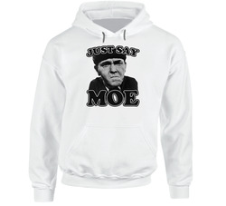 Just Say Moe Three Stooges Hooded Sweatshirt Hoodie Just Say Moe Three Stooges Hooded Sweatshirt Hoodie