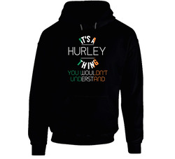 It's A Hurley Thing You Wouldn't Understand Irish Name Hooded Sweatshirt Hoodie It's A Hurley Thing You Wouldn't Understand Irish Name Hooded Sweatshirt Hoodie