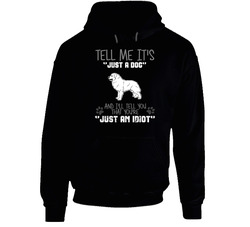 Tell Me Its Just A Dog Idiot Great Pyrenees Hooded Sweatshirt Hoodie Tell Me Its Just A Dog Idiot Great Pyrenees Hooded Sweatshirt Hoodie