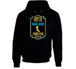 No Matter Where I Roam Oakland California Will Forever Be My Home Hooded Sweatshirt Hoodie No Matter Where I Roam Oakland California Will Forever Be My Home Hooded Sweatshirt Hoodie