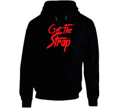 Get The Strap Hooded Sweatshirt Hoodie Get The Strap Hooded Sweatshirt Hoodie