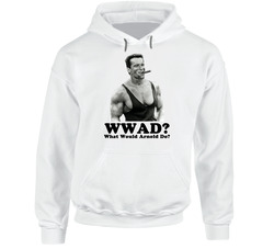 What Would Arnold Schwarzenegger Do hooded sweatshirt Hoodie What Would Arnold Schwarzenegger Do hooded sweatshirt Hoodie
