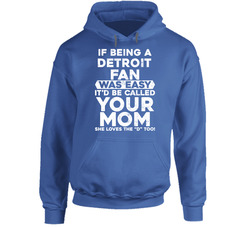 If Being A Football Fan Was Easy It Would Be Called Your Mom Detroit Football Fan hooded sweatshirt Hoodie If Being A Football Fan Was Easy It Would Be Called Your Mom Detroit Football Fan hooded sweatshirt Hoodie