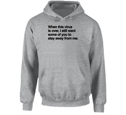 When This Virus Is Over Stay Away From Me hooded sweatshirt Hoodie When This Virus Is Over Stay Away From Me hooded sweatshirt Hoodie