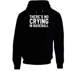 Theres No Crying In Baseball hooded sweatshirt Hoodie Theres No Crying In Baseball hooded sweatshirt Hoodie
