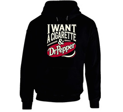 I Want A Cigarette And A Dr Pepper Funny hooded sweatshirt Hoodie I Want A Cigarette And A Dr Pepper Funny hooded sweatshirt Hoodie