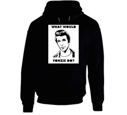 What Would Fonzie Do The Fonz Happy Days hooded sweatshirt Hoodie What Would Fonzie Do The Fonz Happy Days hooded sweatshirt Hoodie