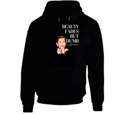 Beauty Fades Dumb Is Forever Judge Judy hooded sweatshirt Hoodie Beauty Fades Dumb Is Forever Judge Judy hooded sweatshirt Hoodie