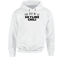 You Had Me At Skyline Chili Favorite Food Lover Foodie hooded sweatshirt Hoodie You Had Me At Skyline Chili Favorite Food Lover Foodie hooded sweatshirt Hoodie