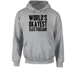 Worlds Okayest Electrician Funny Awesome Job Hooded Sweatshirt Hoodie Worlds Okayest Electrician Funny Awesome Job Hooded Sweatshirt Hoodie