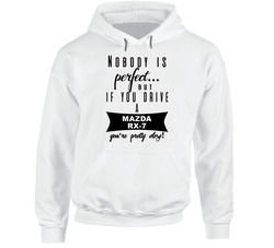Mazda Rx-7 Nobodys Perfect But If You Drive Youre Close Car Lovers Hooded Sweatshirt Hoodie Mazda Rx-7 Nobodys Perfect But If You Drive Youre Close Car Lovers Hooded Sweatshirt Hoodie