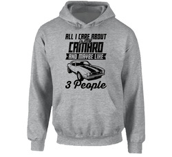 Chevy Camaro All I Care About Is Maybe 3 People Worn Look Hooded Sweatshirt Hoodie