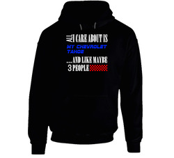 All I Care About Is Chevrolet Tahoe My Cool Car Hooded Sweatshirt Hoodie