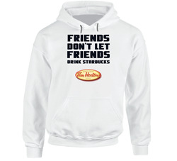 Friends Don't Let Friends Drink Star Bucks Funny Tim Hortons Coffee Hooded Sweatshirt Hoodie Friends Don't Let Friends Drink Star Bucks Funny Tim Hortons Coffee Hooded Sweatshirt Hoodie