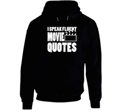 I Speak Fluent Movie Quotes Hooded Sweatshirt Hoodie I Speak Fluent Movie Quotes Hooded Sweatshirt Hoodie