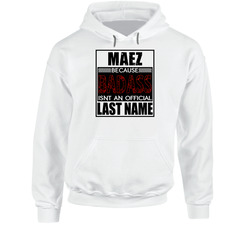 Maez Badass Isn't An Official Last Name Hooded Sweatshirt Hoodie Maez Badass Isn't An Official Last Name Hooded Sweatshirt Hoodie