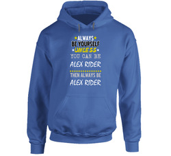 Always Be Yourself Unless You Can Be Alex Rider Favorite Novel Character Hooded Sweatshirt Hoodie Always Be Yourself Unless You Can Be Alex Rider Favorite Novel Character Hooded Sweatshirt Hoodie