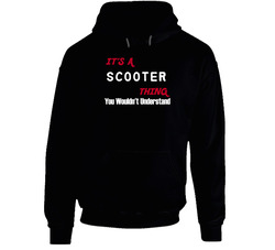 Scooter Its A Thing You Wouldnt Understand Hooded Sweatshirt Hoodie Scooter Its A Thing You Wouldnt Understand Hooded Sweatshirt Hoodie