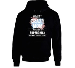 Back Off I Have A Crazy Mom Who Listens To Superchick I'm Not Afraid To Use Her Hooded Sweatshirt Hoodie Back Off I Have A Crazy Mom Who Listens To Superchick I'm Not Afraid To Use Her Hooded Sweatshirt Hoodie