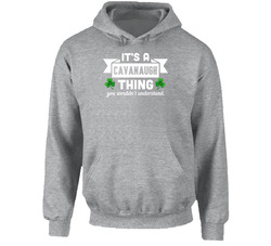 Cavanaugh Thing Wouldn't Understand Irish Name St Patricks Day Hooded Sweatshirt Hoodie Cavanaugh Thing Wouldn't Understand Irish Name St Patricks Day Hooded Sweatshirt Hoodie