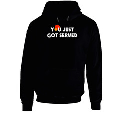 Funny You Just Got Served Ping Pong Table Tennis Hooded Sweatshirt Hoodie Funny You Just Got Served Ping Pong Table Tennis Hooded Sweatshirt Hoodie