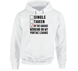 Single Taken Working On My Pontiac Lemans Funny Car Hooded Sweatshirt Hoodie Single Taken Working On My Pontiac Lemans Funny Car Hooded Sweatshirt Hoodie