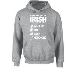 How To Speak Irish Whale Oil Beef Hooked Funny St Patricks Day Hooded Sweatshirt Hoodie How To Speak Irish Whale Oil Beef Hooked Funny St Patricks Day Hooded Sweatshirt Hoodie