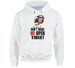 Don't Make Me Open This Can Of Whoop Funny Hooded Sweatshirt Hoodie Don't Make Me Open This Can Of Whoop Funny Hooded Sweatshirt Hoodie