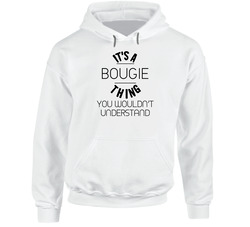 Bougie Its A Thing You Wouldnt Understand Hooded Sweatshirt Hoodie Bougie Its A Thing You Wouldnt Understand Hooded Sweatshirt Hoodie