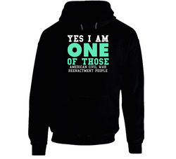 Yes I Am One Of Those American Civil War Reenactment People Sports Hooded Sweatshirt Hoodie Yes I Am One Of Those American Civil War Reenactment People Sports Hooded Sweatshirt Hoodie