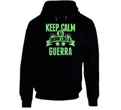 Guerra Keep Calm Drink Like Beer Irish Name St Patricks Day Hooded Sweatshirt Hoodie Guerra Keep Calm Drink Like Beer Irish Name St Patricks Day Hooded Sweatshirt Hoodie