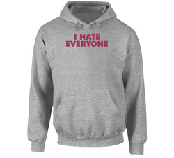 I Hate Everyone Hooded Sweatshirt Hoodie I Hate Everyone Hooded Sweatshirt Hoodie