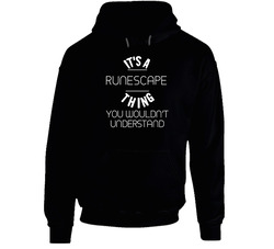 It's A Runescape Thing You Wouldn't Understand Cool Video Game Fan Hooded Sweatshirt Hoodie It's A Runescape Thing You Wouldn't Understand Cool Video Game Fan Hooded Sweatshirt Hoodie