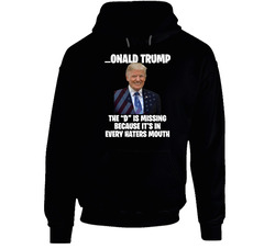 The D Is In Every Haters Mouth Donald Trump Funny Cool Hooded Sweatshirt Hoodie The D Is In Every Haters Mouth Donald Trump Funny Cool Hooded Sweatshirt Hoodie