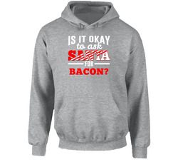 Ask Santa For Bacon Funny Christmas Wish List Food Gift Hooded Sweatshirt Hoodie