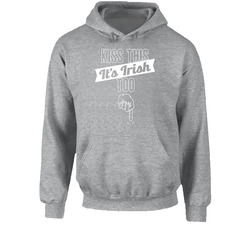 Kiss This It's Irish Too Funny Offensive St. Patrick's Bro Hooded Sweatshirt Hoodie Kiss This It's Irish Too Funny Offensive St. Patrick's Bro Hooded Sweatshirt Hoodie