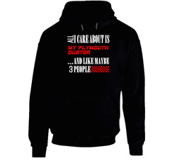All I Care About Is Plymouth Duster Car Lover Cool Funny Hooded Sweatshirt Hoodie All I Care About Is Plymouth Duster Car Lover Cool Funny Hooded Sweatshirt Hoodie
