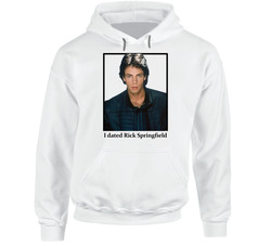 I Dated Rick Springfield Hooded Sweatshirt Hoodie